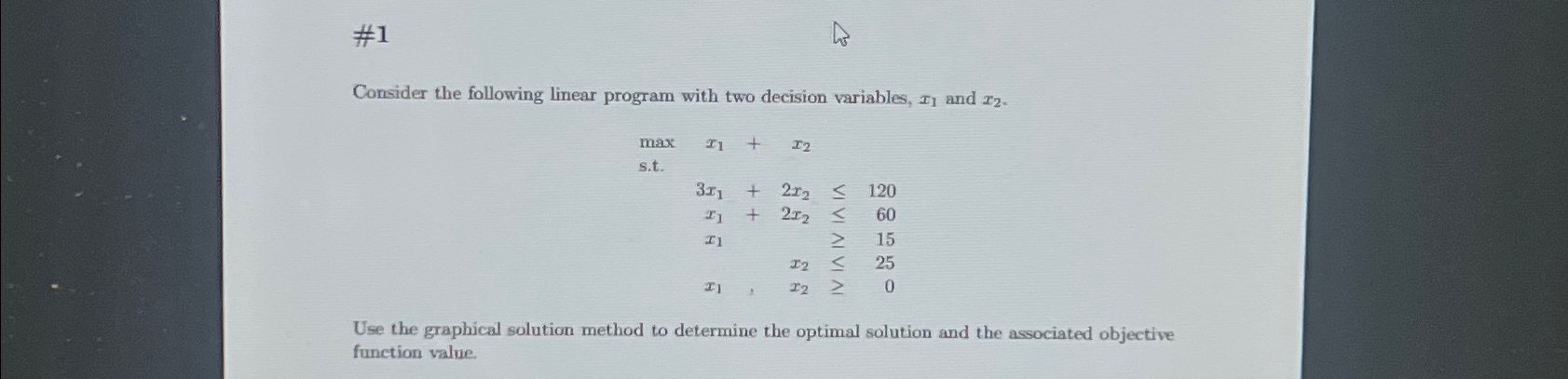  #1 Consider the following linear program with two decision variables, x1