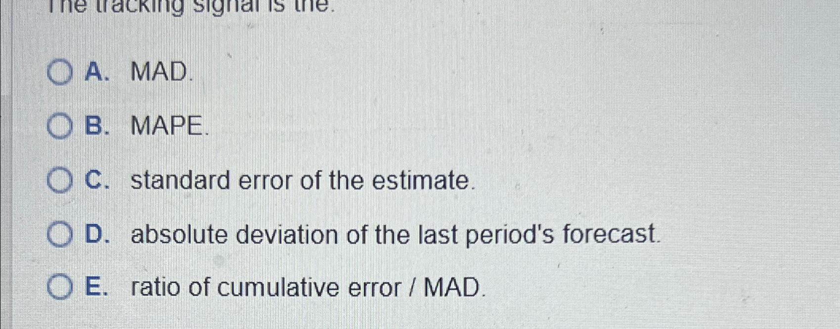  A. MAD. B. MAPE. C. standard error of the estimate. D.