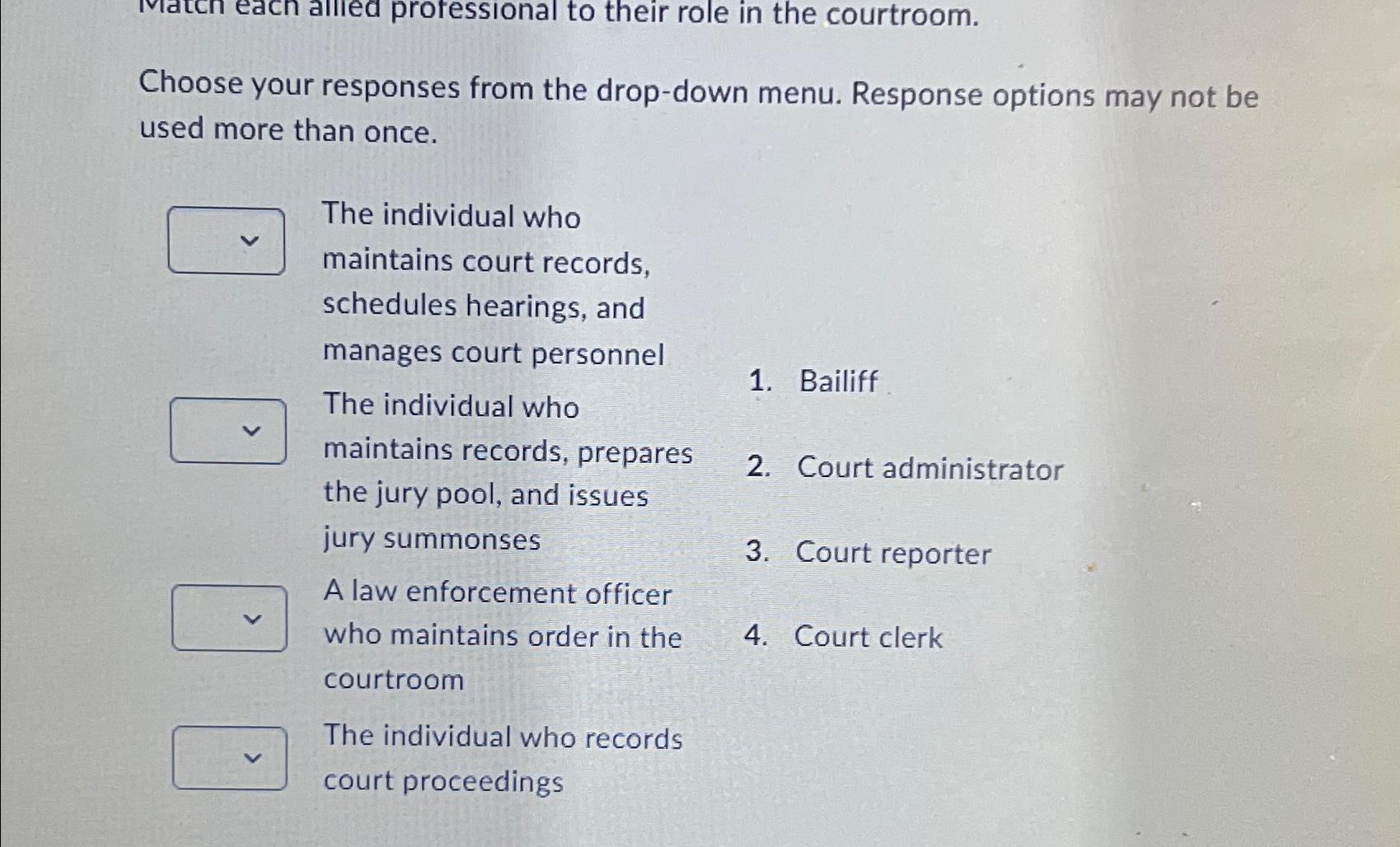  Choose your responses from the drop-down menu. Response options may not