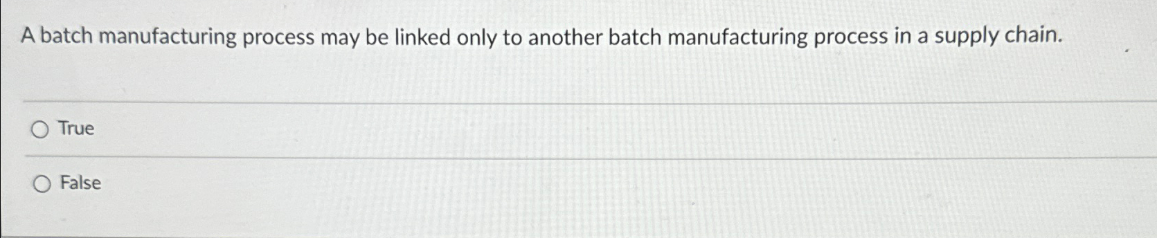  A batch manufacturing process may be linked only to another batch