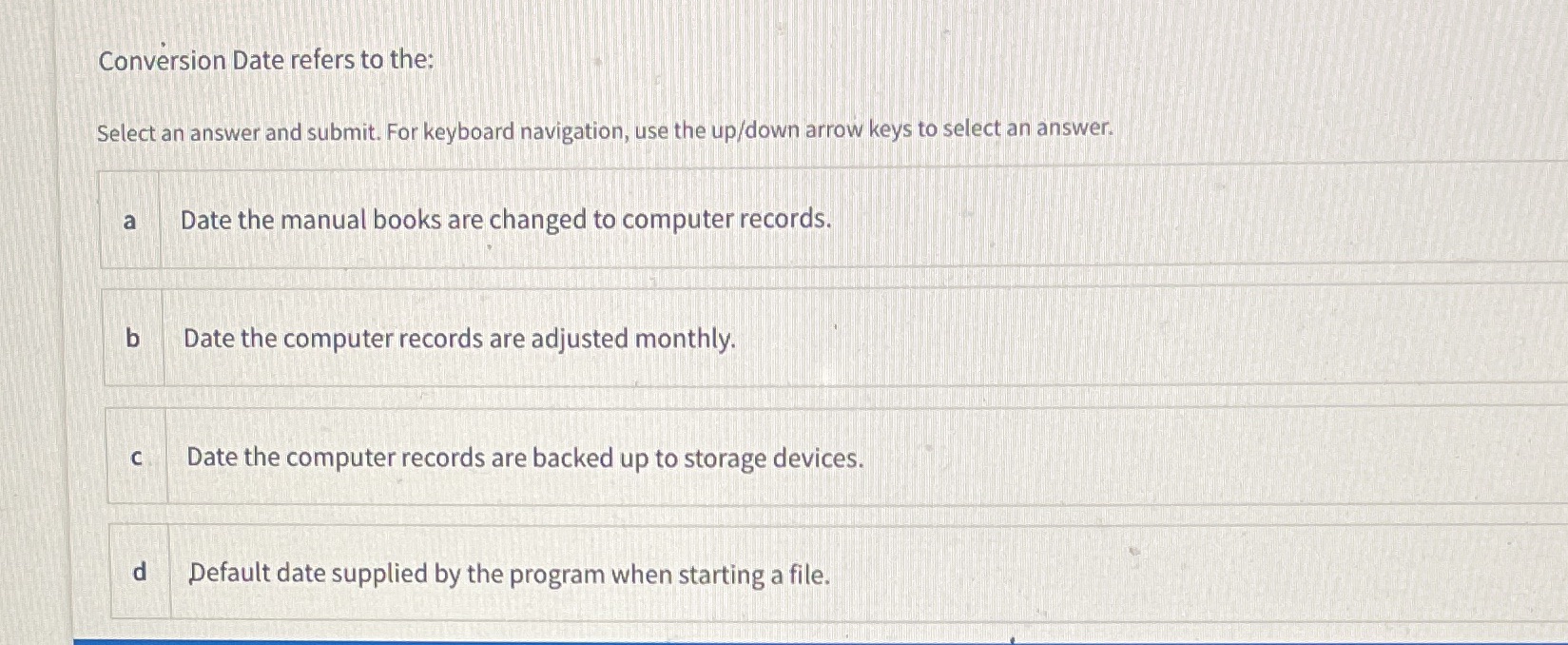 Conversion Date refers to the: Select an answer and submit. For