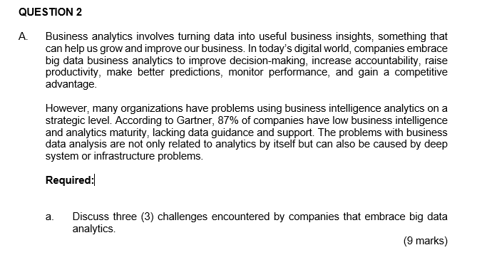  QUESTION 2 A. Business analytics involves turning data into useful business