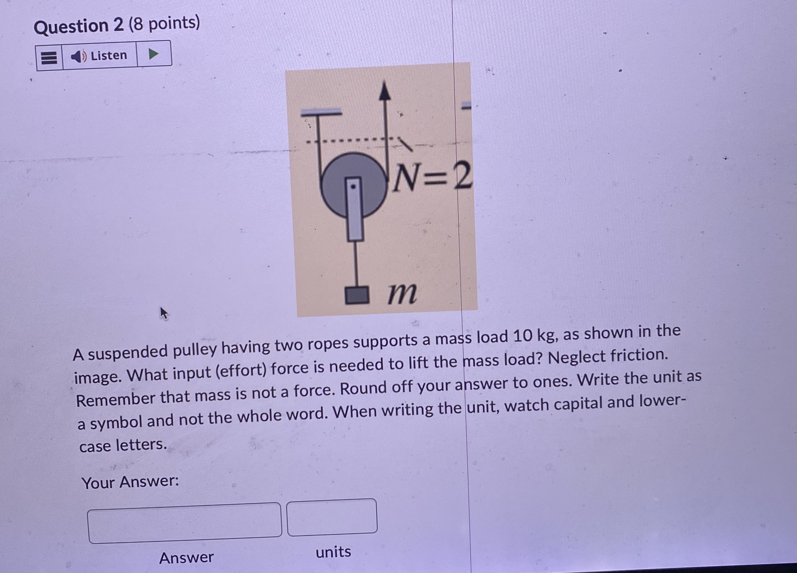Answer this Question 2 (8 points) Listen N=2 m A suspended pulley