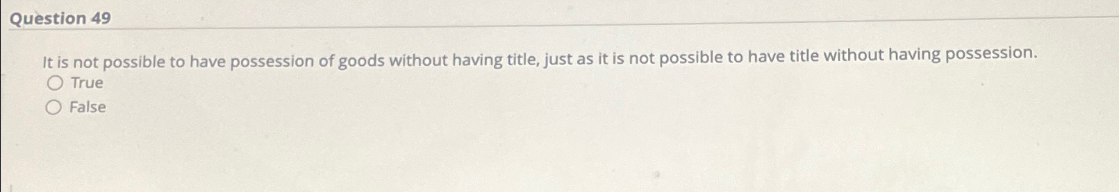  Question 49 It is not possible to have possession of goods