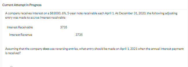  Current Attempt in Progress A company receives interest on a $83000,