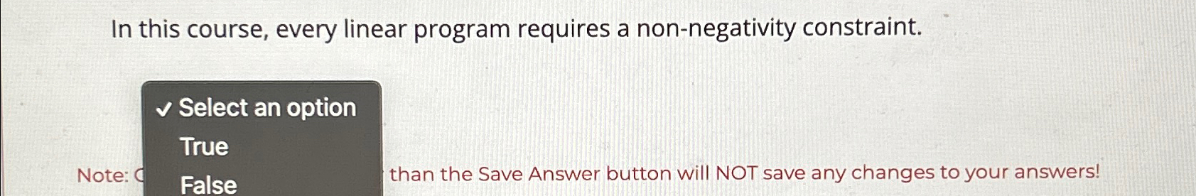  In this course, every linear program requires a non-negativity constraint. Select