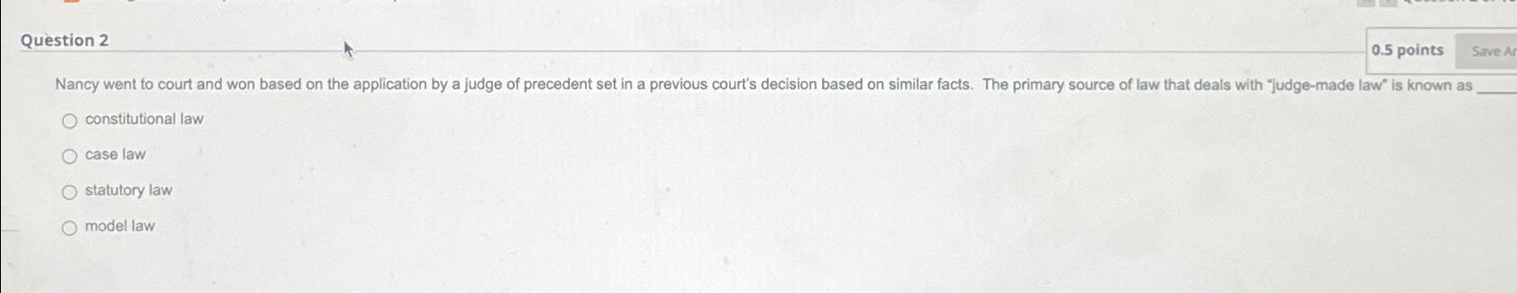  Question 2 0.5 points constitutional law case law statutory law model