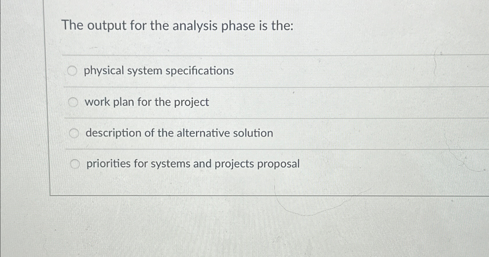 The output for the analysis phase is the: physical system specifications