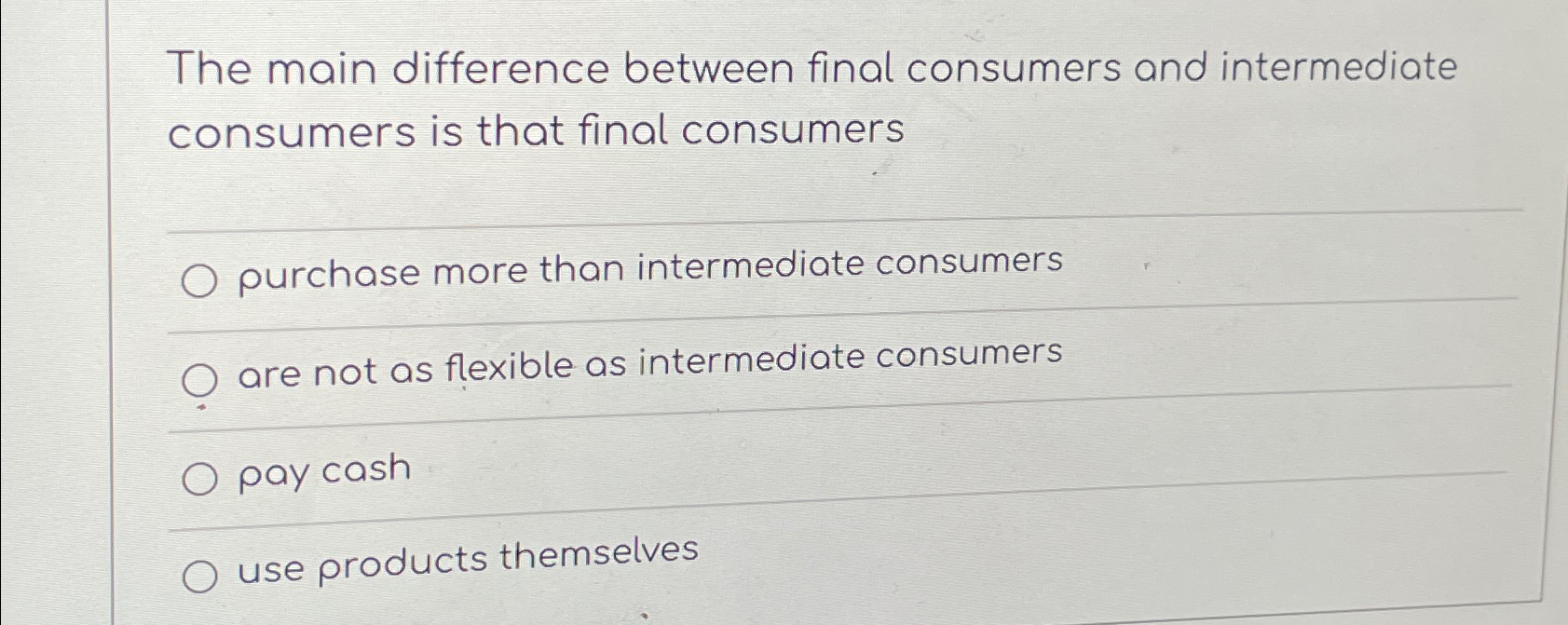  The main difference between final consumers and intermediate consumers is that