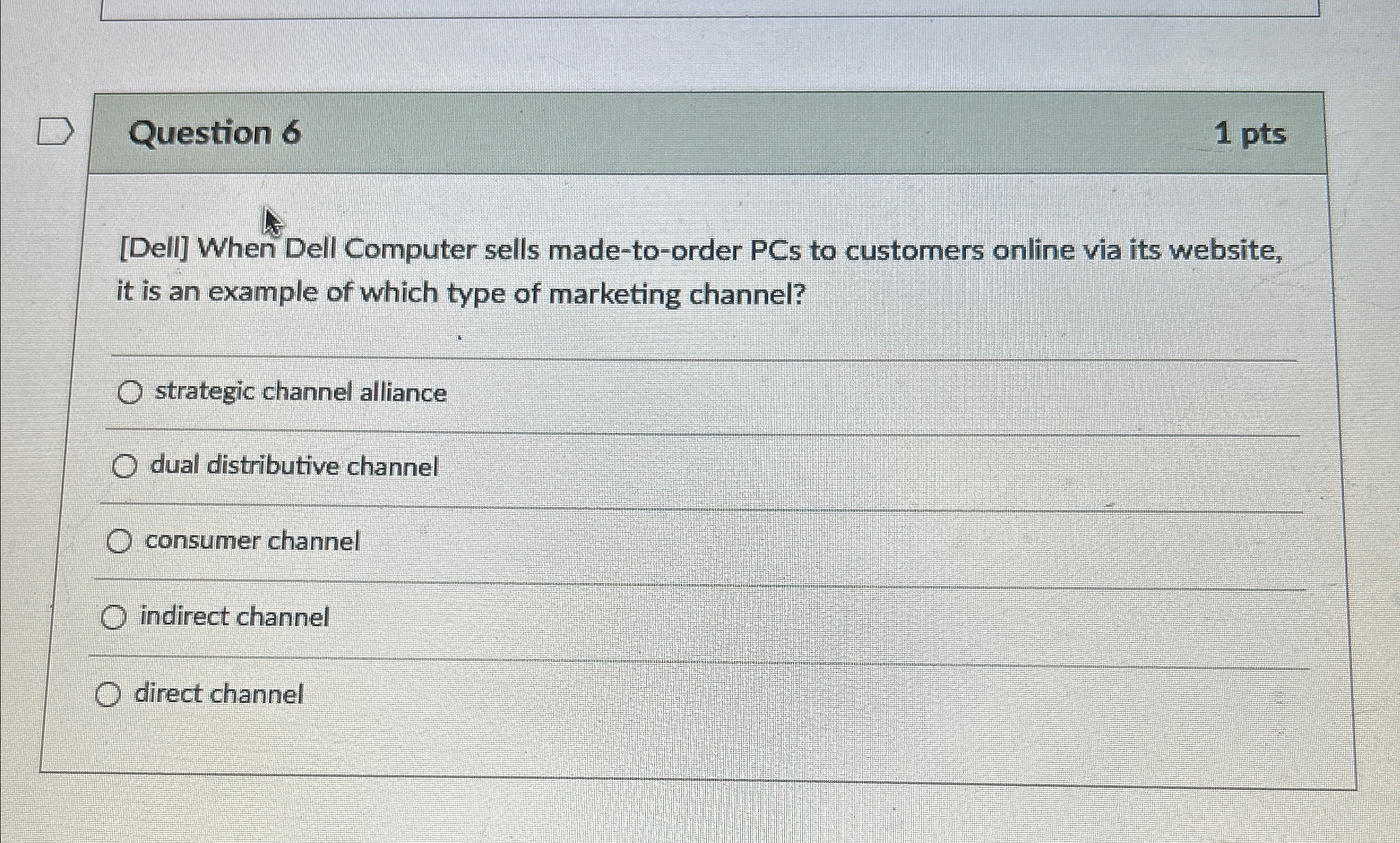  Question 6 1 pts [Dell] When Dell Computer sells made-to-order PCs