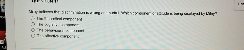  Miley believes that discrimination is wrong and hurtful. Which component of