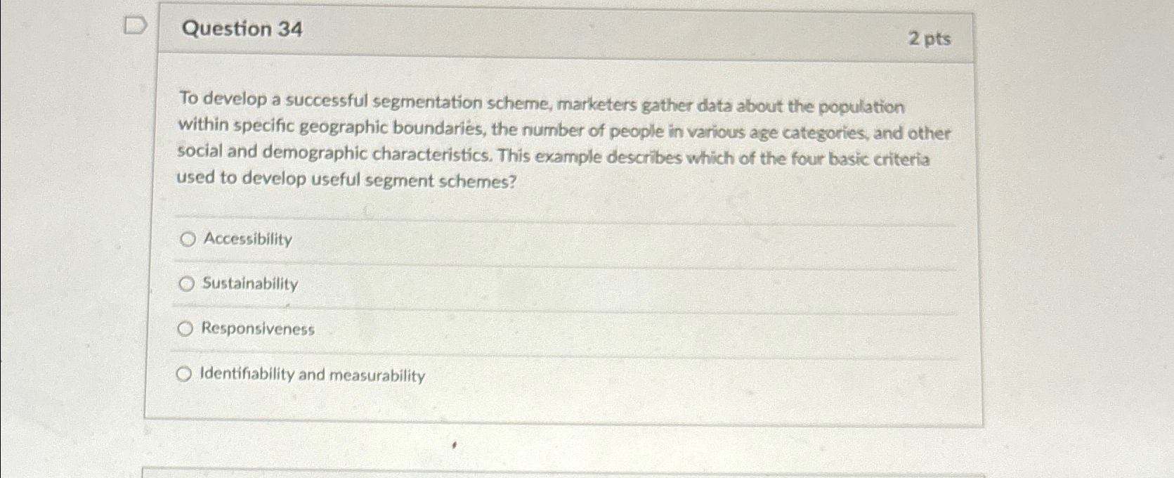  Question 34 2 pts To develop a successful segmentation scheme, marketers