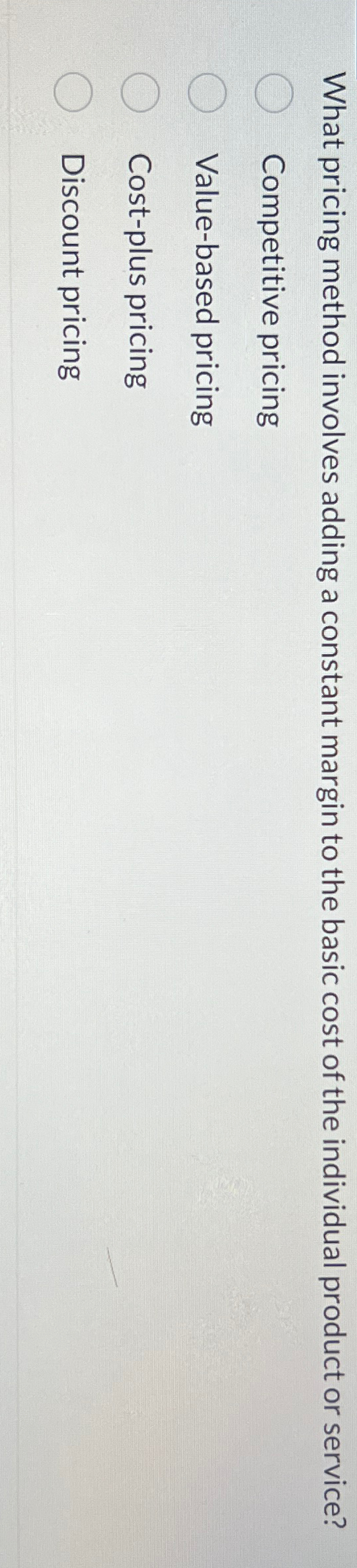  What pricing method involves adding a constant margin to the basic