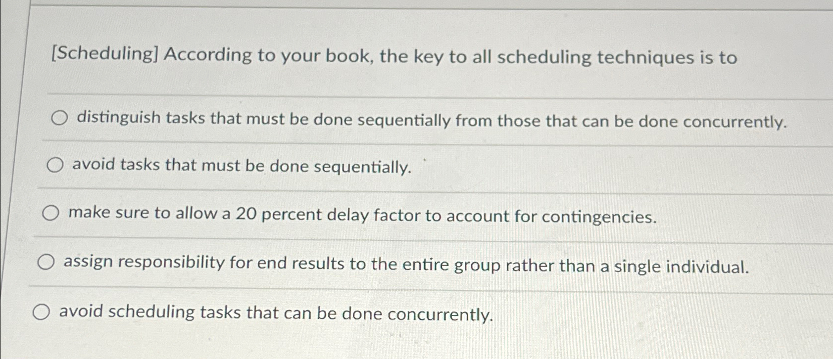  [Scheduling] According to your book, the key to all scheduling techniques