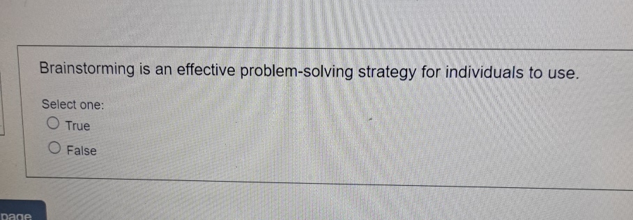  Brainstorming is an effective problem-solving strategy for individuals to use. Select