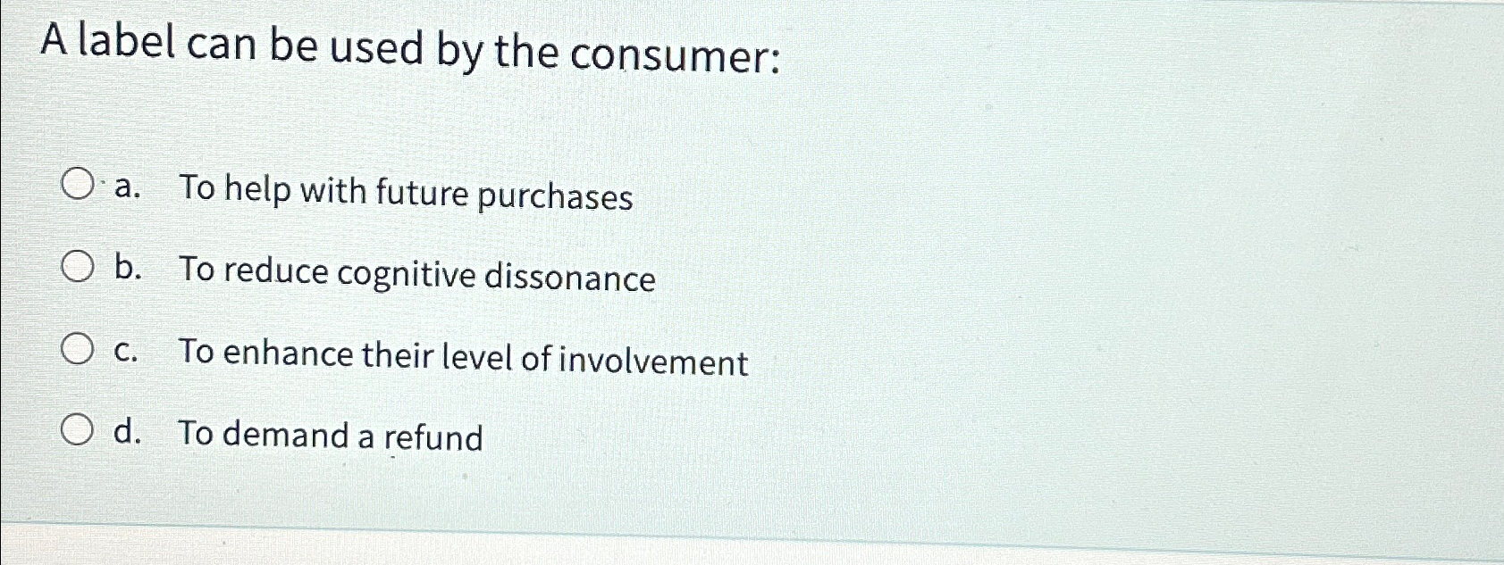  A label can be used by the consumer: a. To help