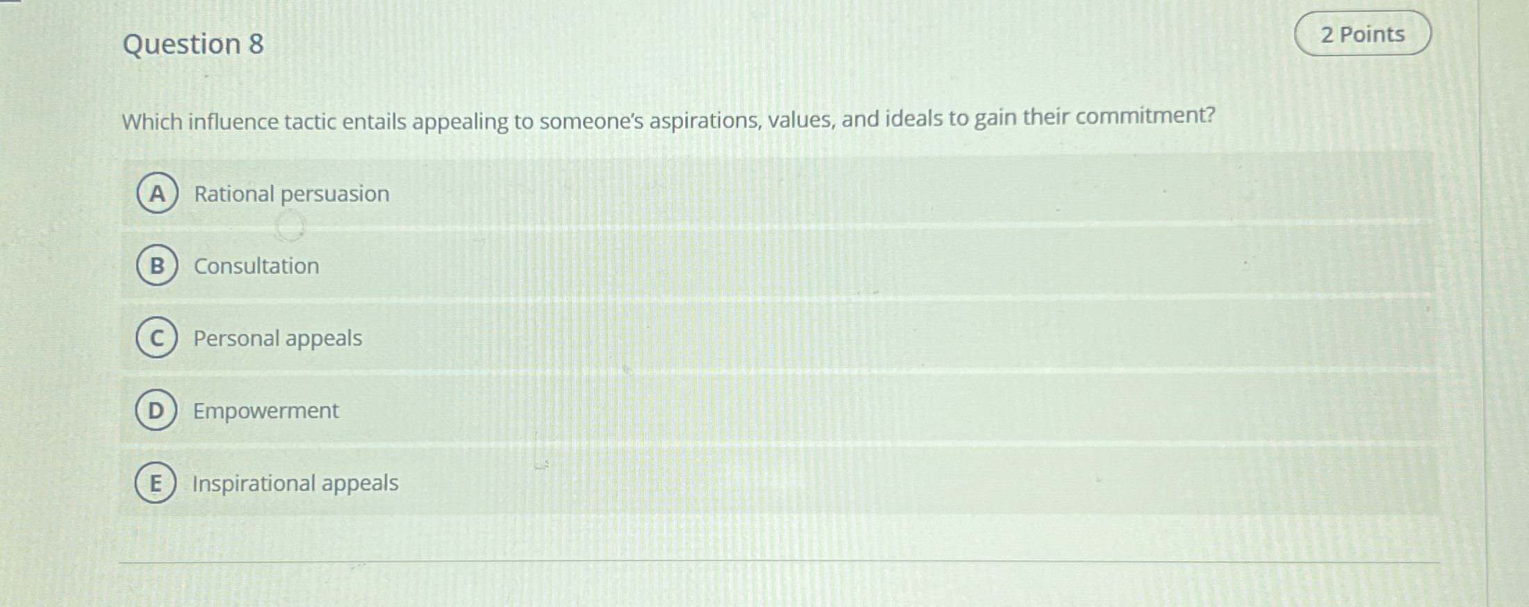  Question 8 2 Points Which influence tactic entails appealing to someone's