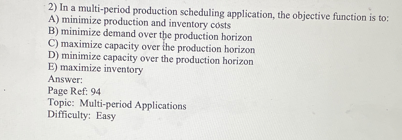  In a multi-period production scheduling application, the objective function is to: