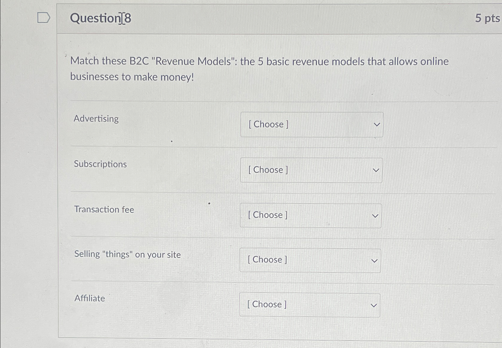  Question][8 5 pts Match these B2C "Revenue Models": the 5 basic