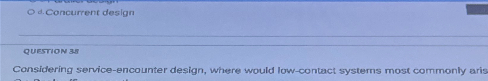  Considering service-encounter design, where would low-contact systems most commonly aris 
