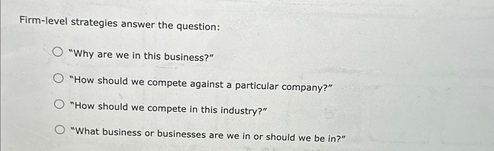  Firm-level strategies answer the question: "Why are we in this business?"