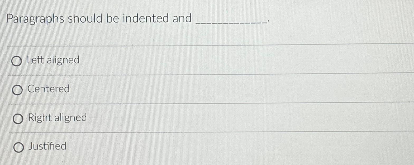  Paragraphs should be indented and Left aligned Centered Right aligned Justified