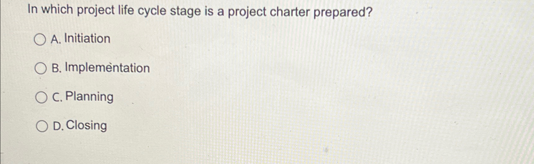  In which project life cycle stage is a project charter prepared?