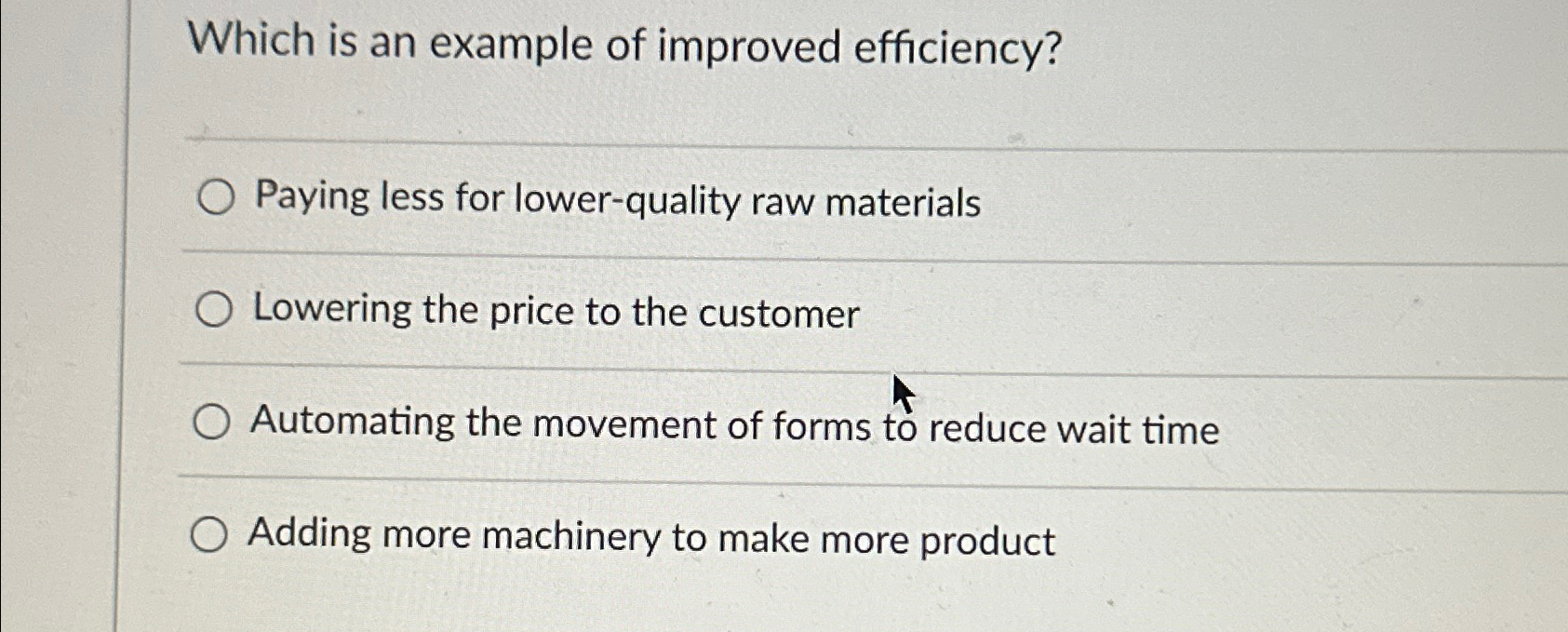  Which is an example of improved efficiency? Paying less for lower-quality