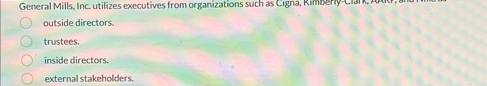  General Mills, Inc. utilizes executives from organizations such as Cigna, outside