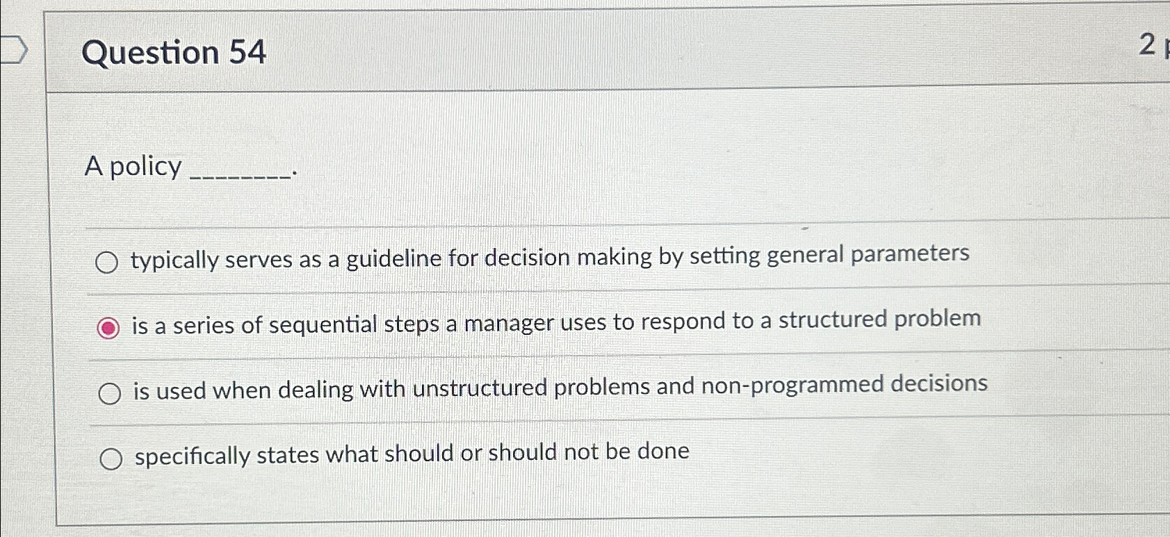  A policy typically serves as a guideline for decision making by