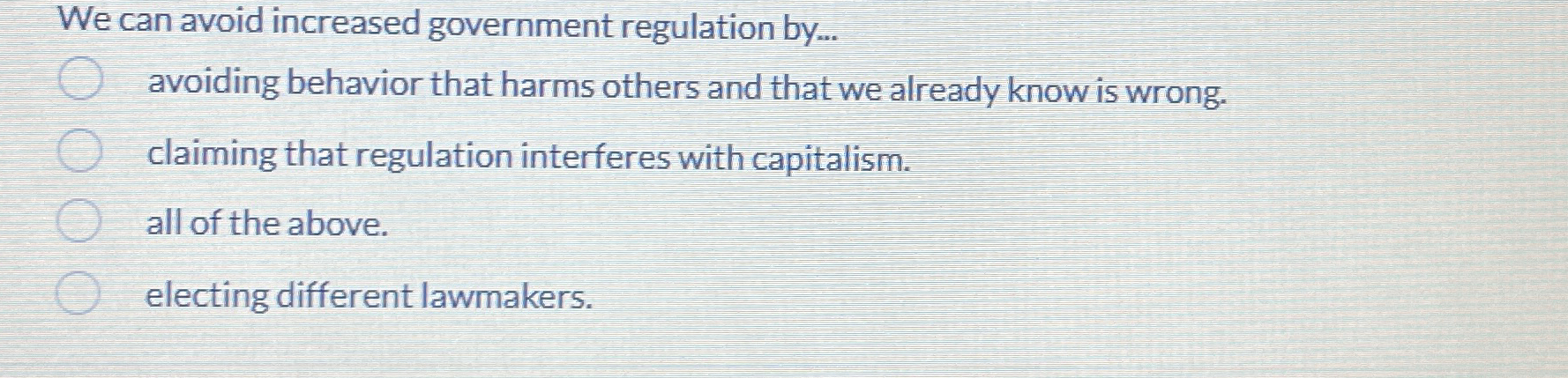  We can avoid increased government regulation by... avoiding behavior that harms