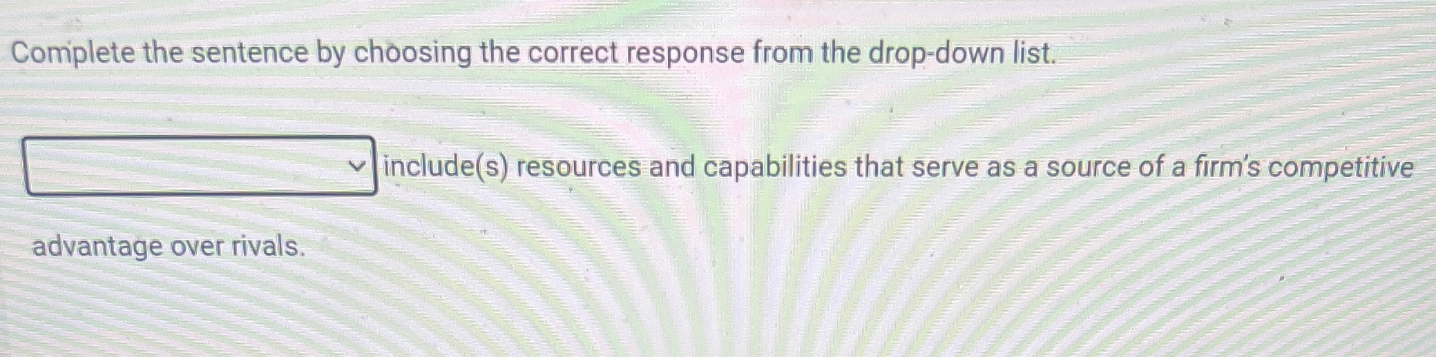  Complete the sentence by choosing the correct response from the drop-down