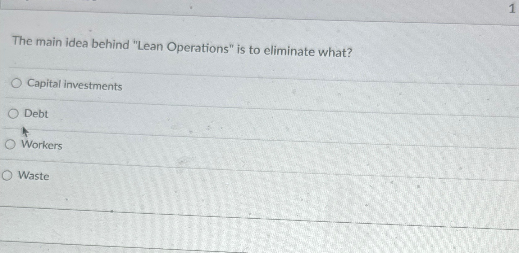  The main idea behind "Lean Operations" is to eliminate what? Capital