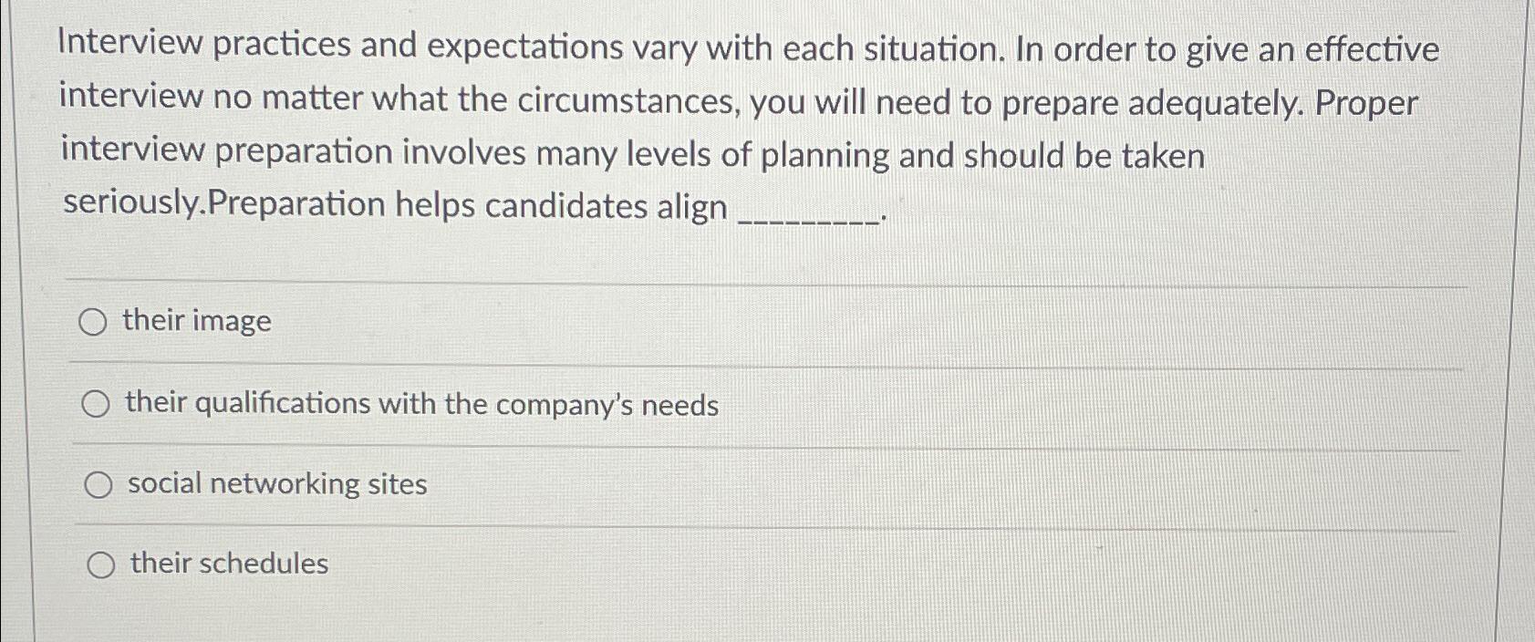  Interview practices and expectations vary with each situation. In order to