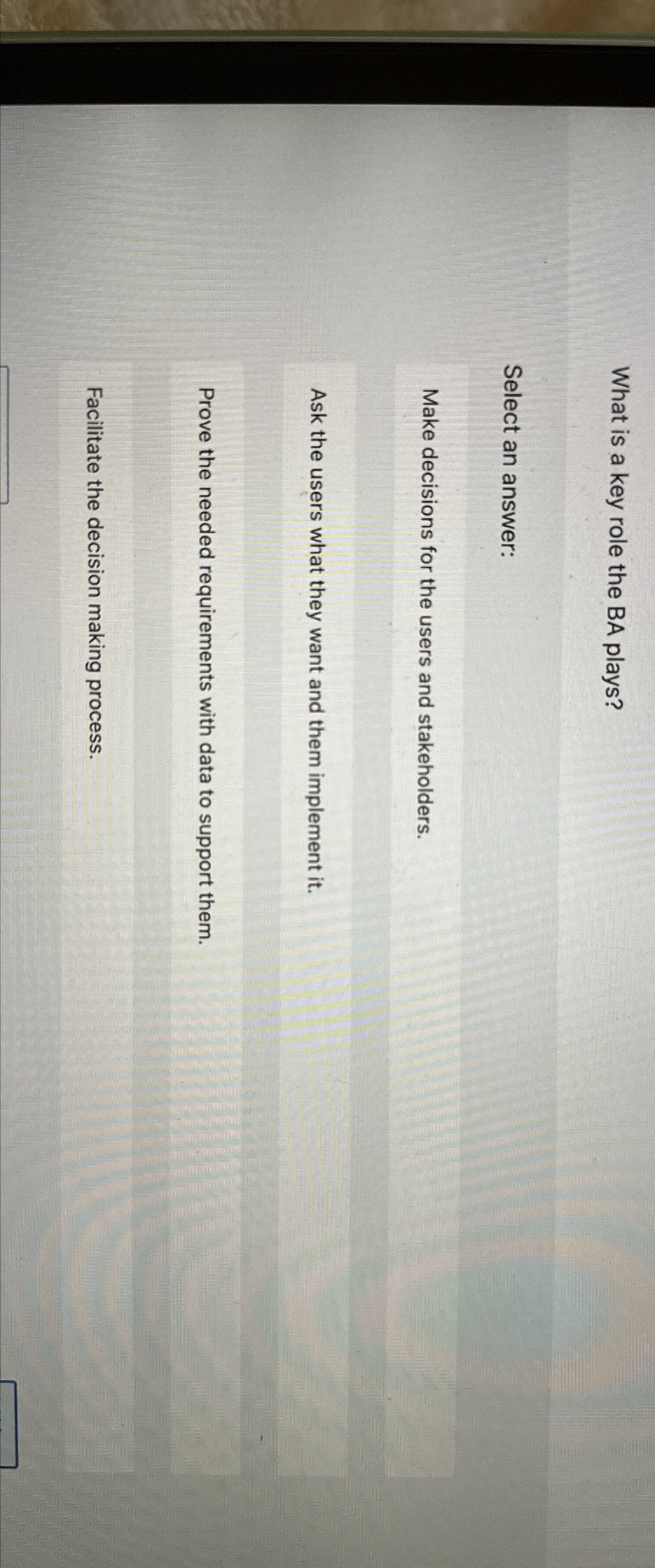  What is a key role the BA plays? Select an answer: