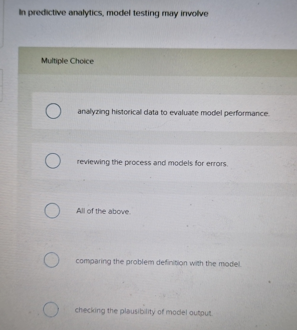  In predictive analytics, model testing may involve Multiple Choice analyzing historical