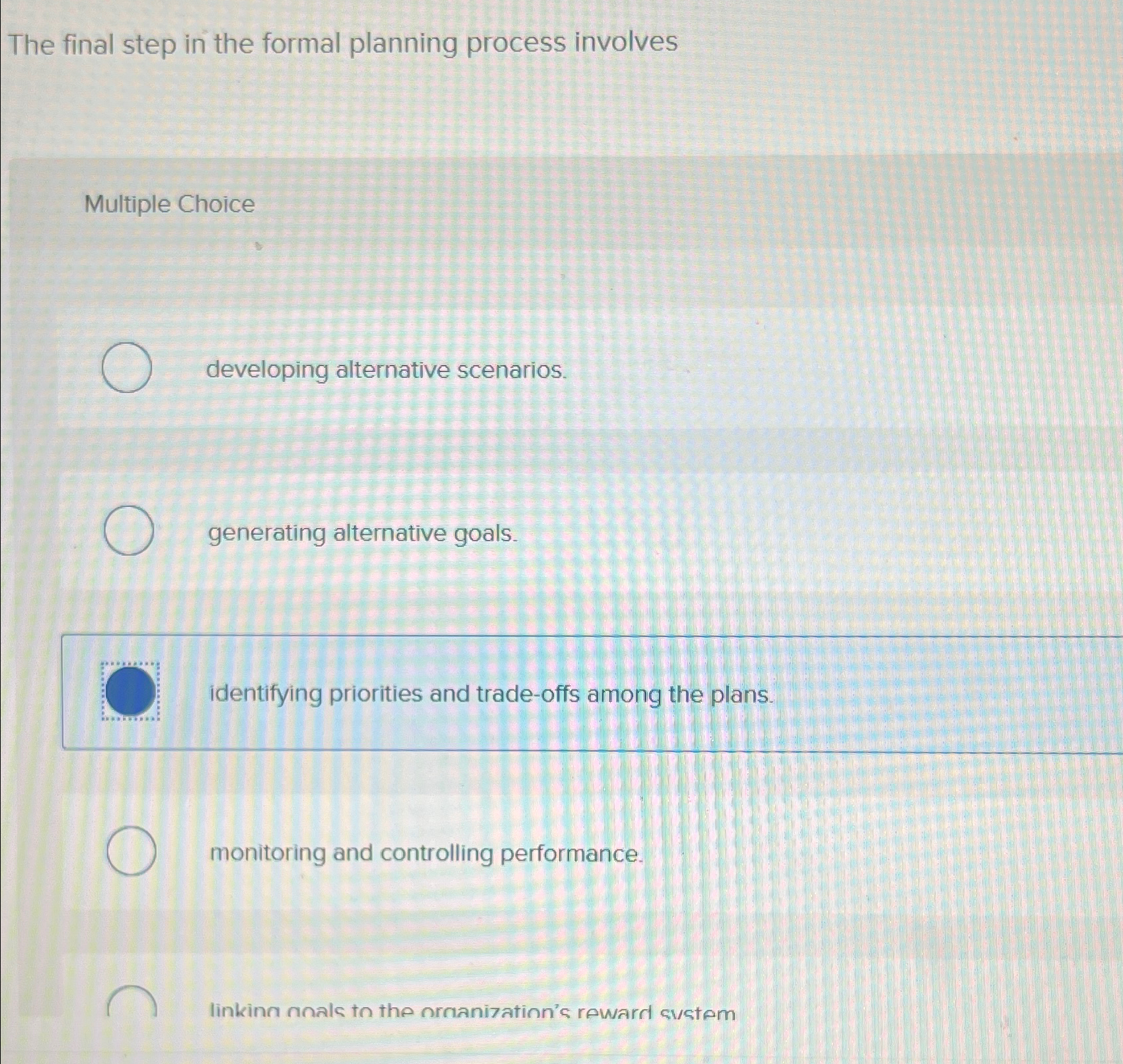  The final step in the formal planning process involves Multiple Choice