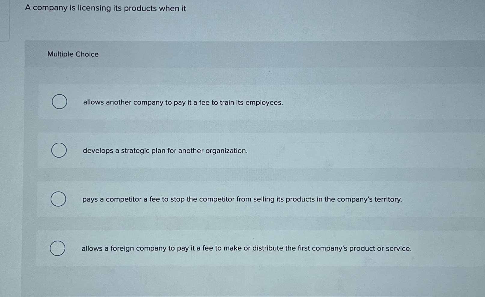  A company is licensing its products when it Multiple Choice allows