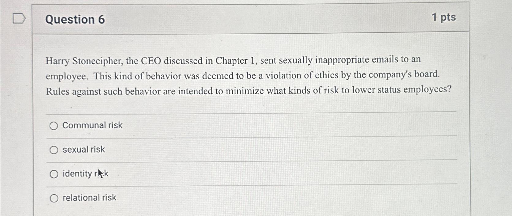  Question 6 1 pts Harry Stonecipher, the CEO discussed in Chapter