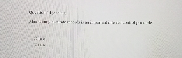  Question 14(2 points) Maintaining accurate records is an important internal control