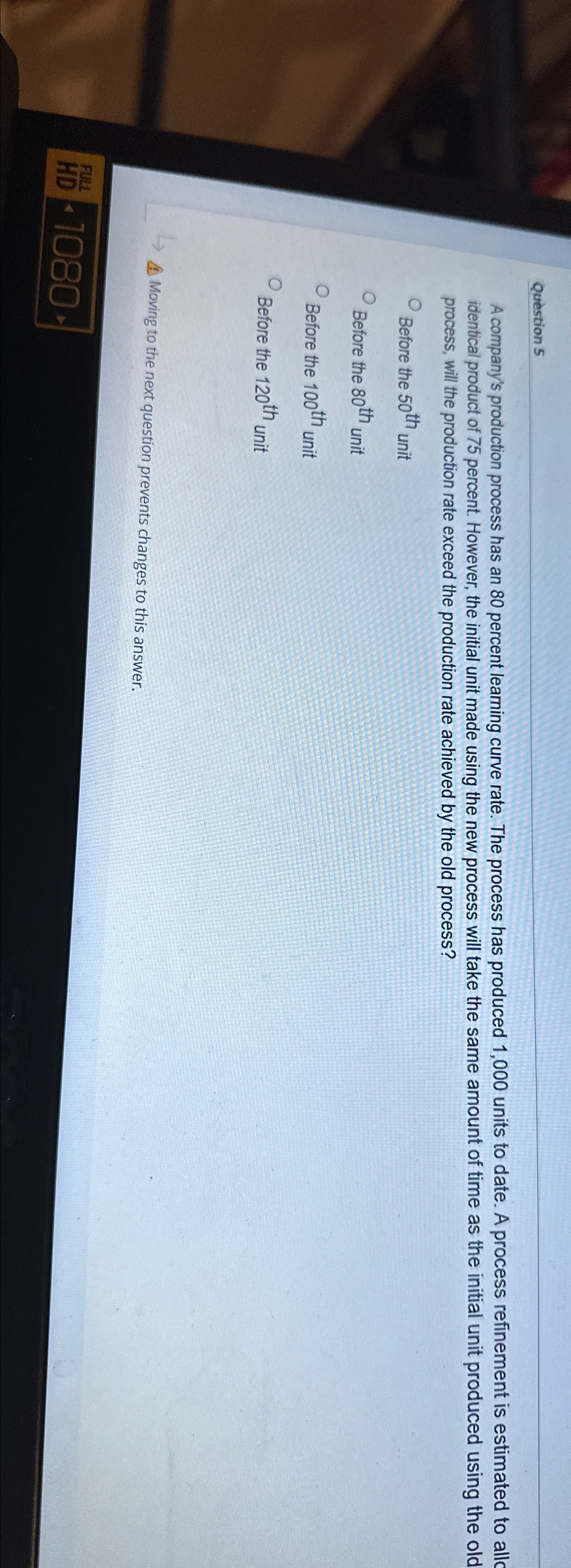  Question 5 A company's production process has an 80 percent learning