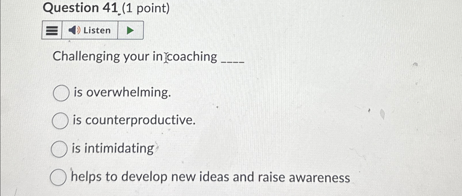  Question 41.(1 point) Listen Challenging your in rcoaching is overwhelming. is