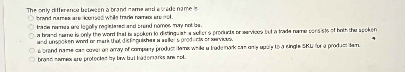  The only difference between a brand name and a trade name