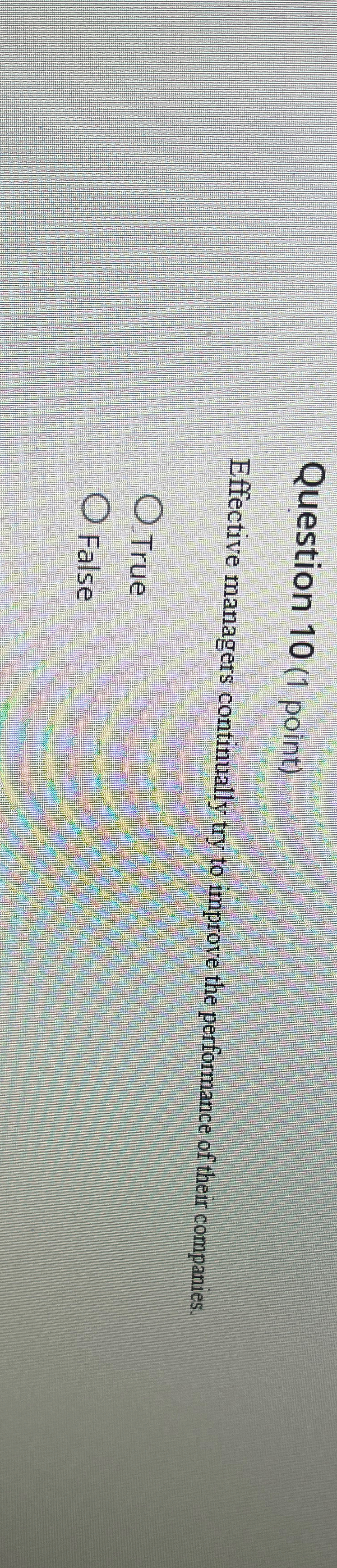  Question 10(1 point) Effective managers continually try to improve the performance