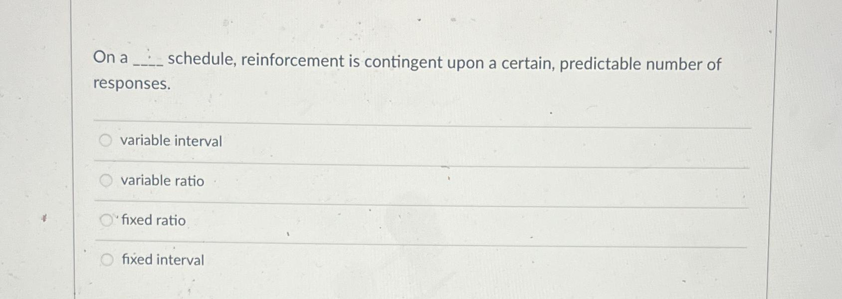  On a schedule, reinforcement is contingent upon a certain, predictable number