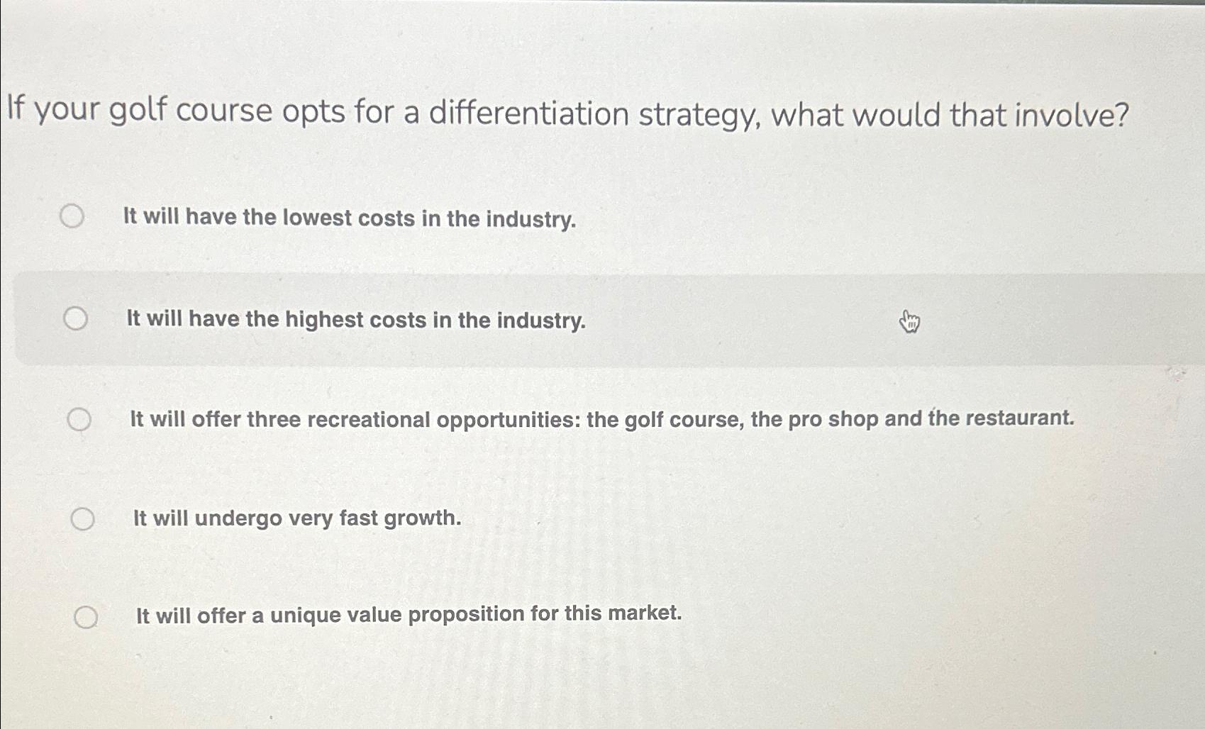  If your golf course opts for a differentiation strategy, what would