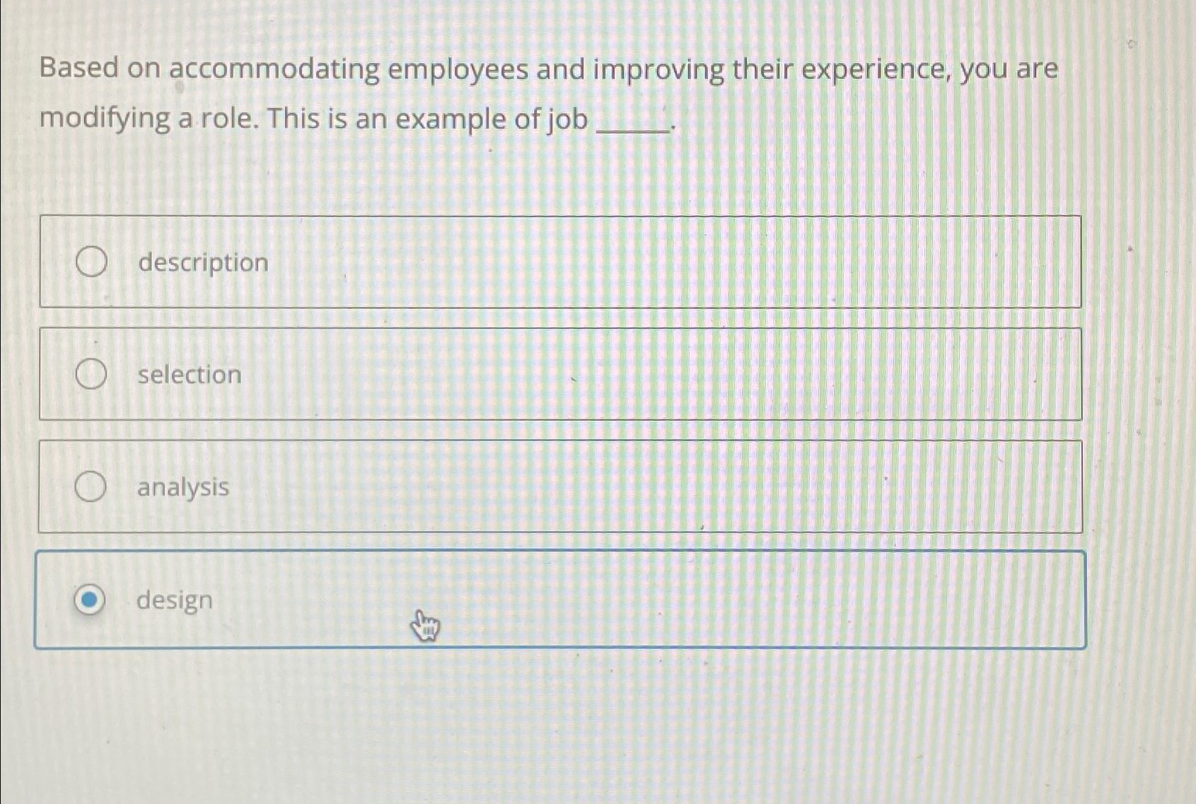  Based on accommodating employees and improving their experience, you are modifying