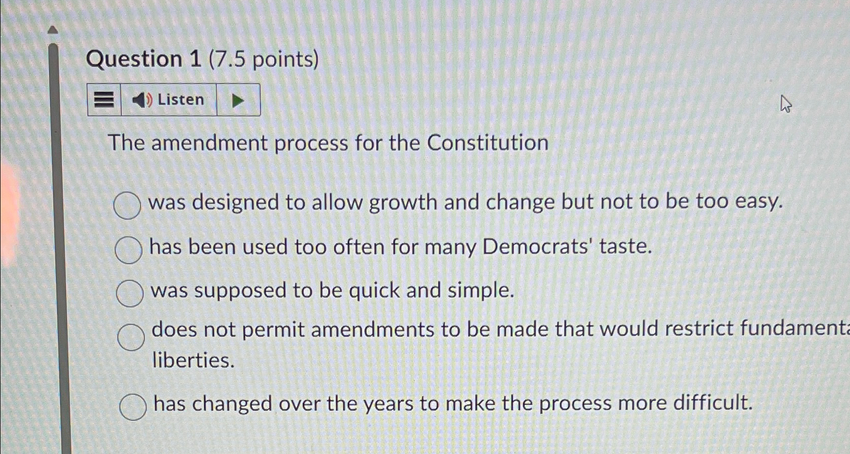  Question 1(7.5 points) Listen The amendment process for the Constitution was