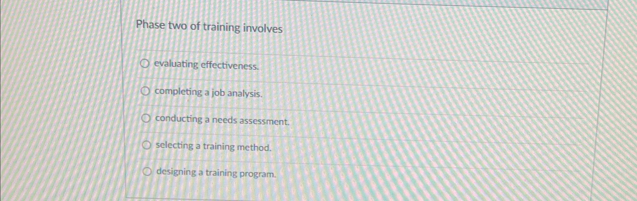  Phase two of training involves evaluating effectiveness. completing a job analysis.