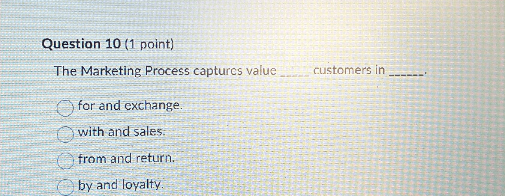  Question 10(1 point) The Marketing Process captures value customers in for